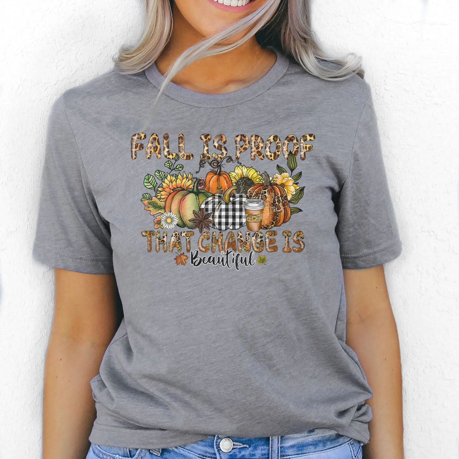 Fall Is Proof That Change Is Beautiful Tee