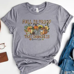 Fall Is Proof That Change Is Beautiful Tee