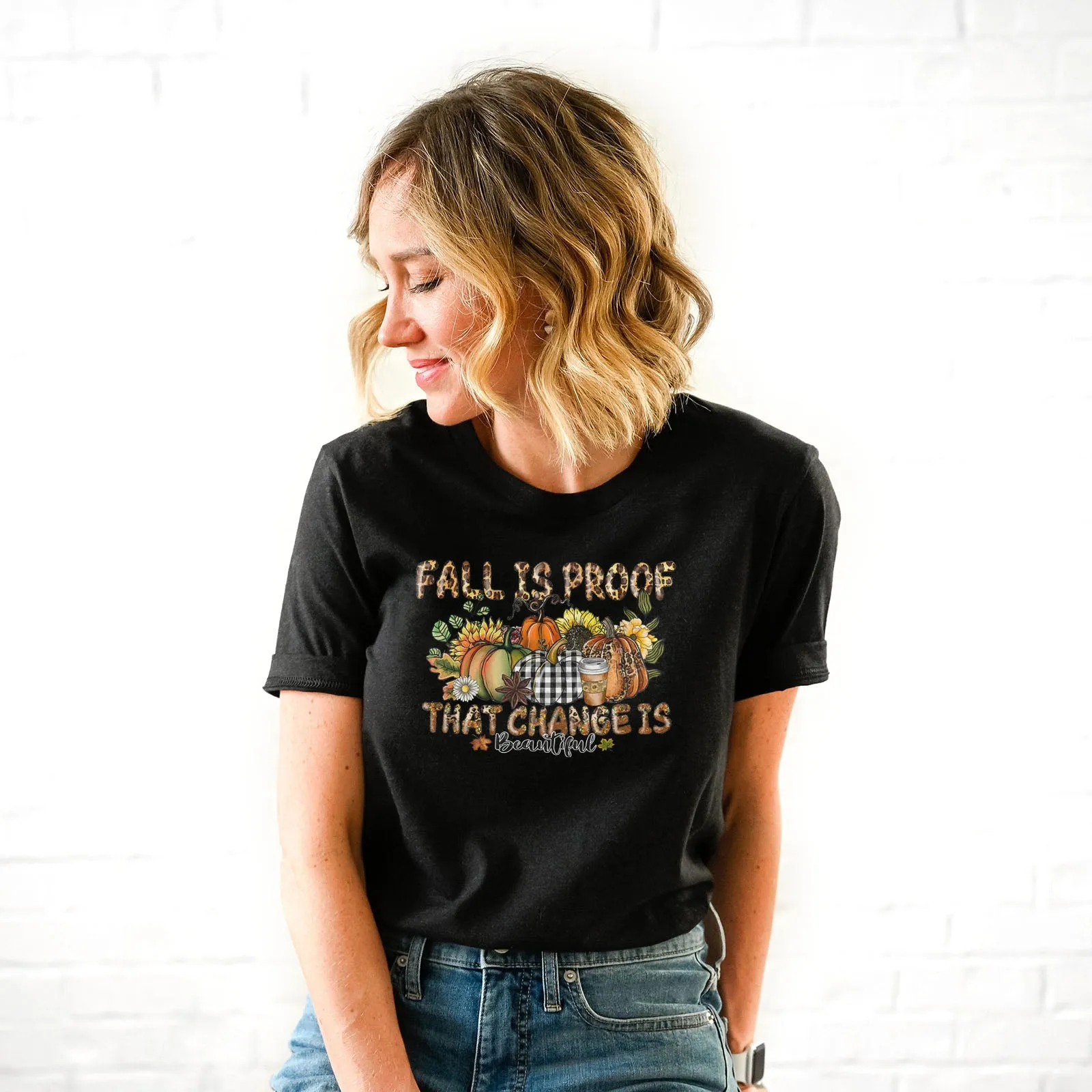 Fall Is Proof That Change Is Beautiful Tee