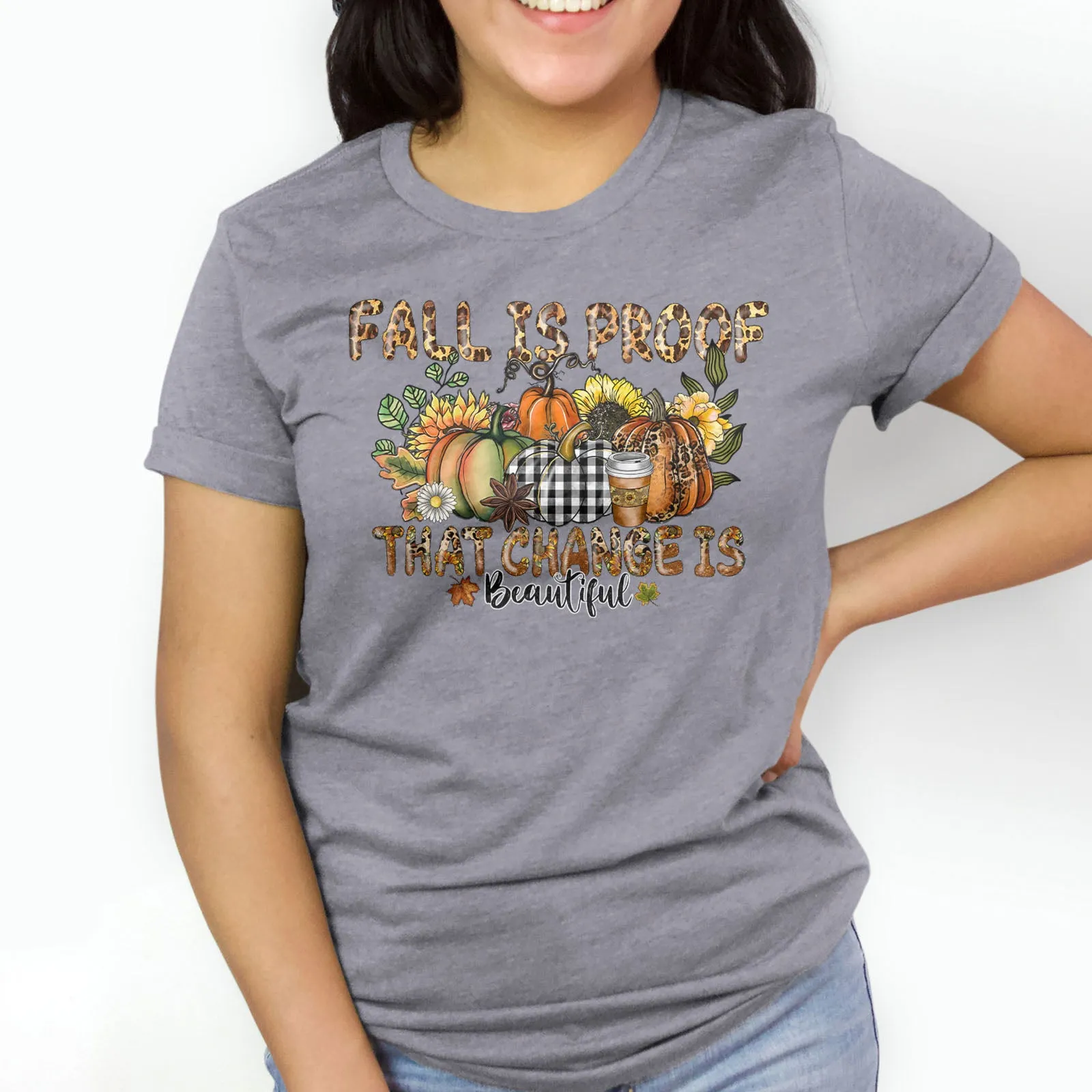 Fall Is Proof That Change Is Beautiful Tee